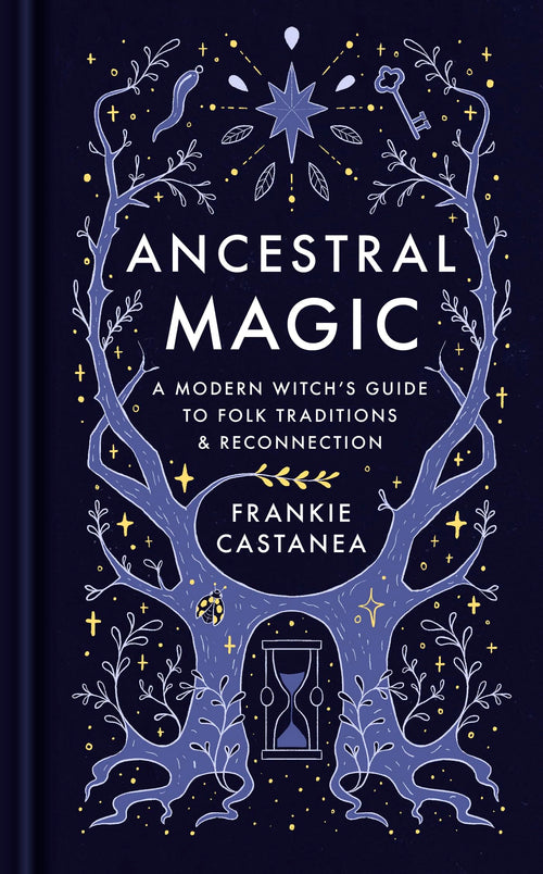 Ancestral Magic : A Modern Witch’s Guide to Folk Traditions & Reconnection