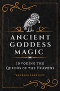 Ancient Goddess Magic : Invoking the Queens of the Heavens - Sold by Witch, Please!