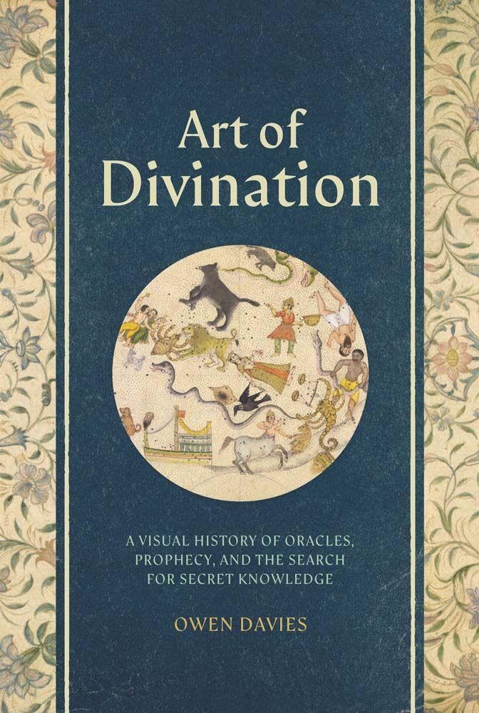 Art of Divination : A Visual History of Oracles, Prophecy, and the Search for Secret Knowledge
