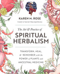 Art & Practice of Spiritual Herbalism : Transform, Heal, and Remember with the Power of Plants and Ancestral Medicine - Sold by Witch, Please!