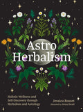 Astro Herbalism : Connecting the Power of Plants and Astrology to Enrich Your Life
