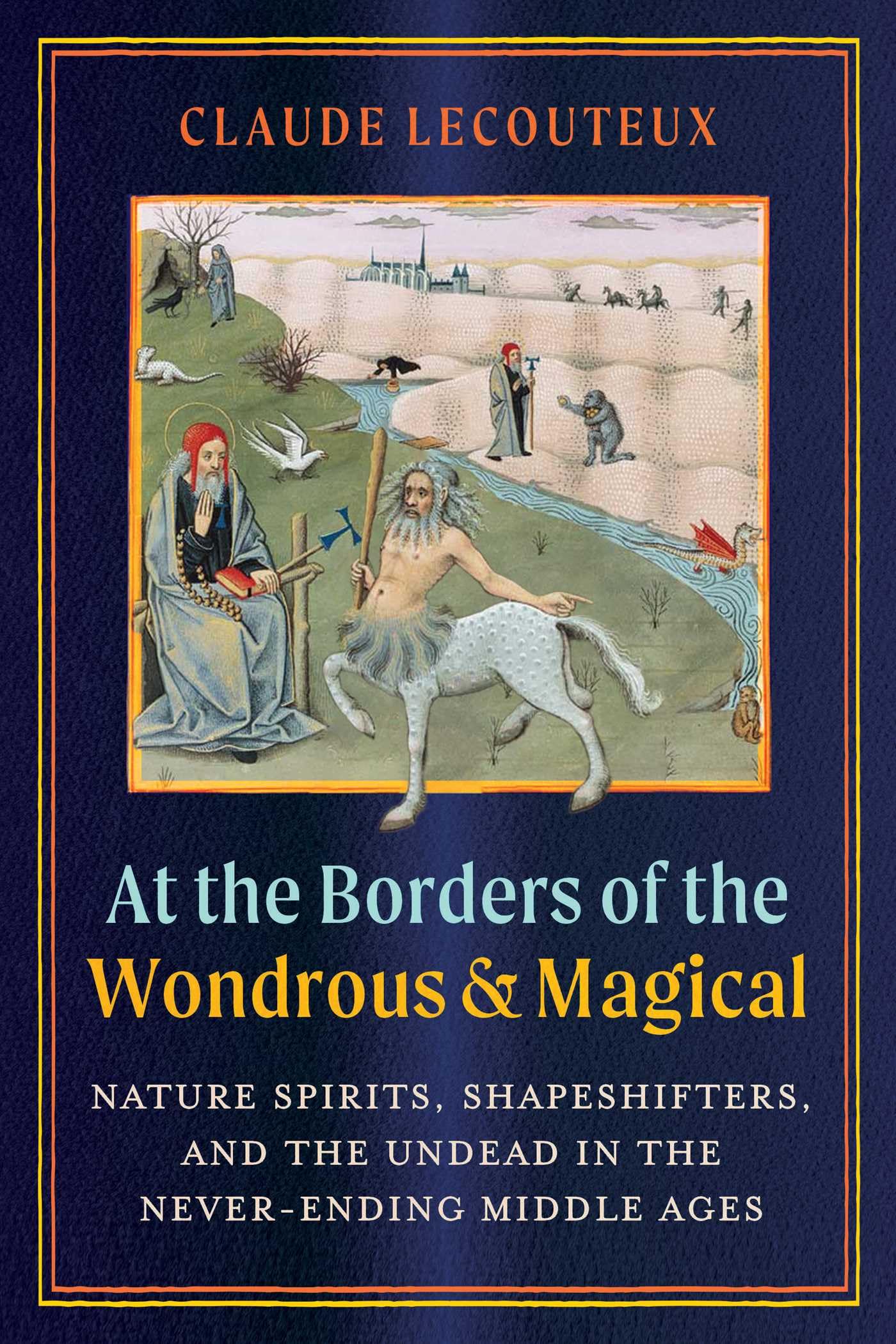 At the Borders of the Wondrous and Magical : Nature Spirits, Shapeshifters, and the Undead in the Never-Ending Middle Ages - Sold by Witch, Please!