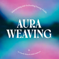 Aura Weaving : Interpreting and Activating Energy Fields