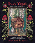 Baba Yaga's Book of Witchcraft : Slavic Magic from the Witch of the Woods From Witch, Please!