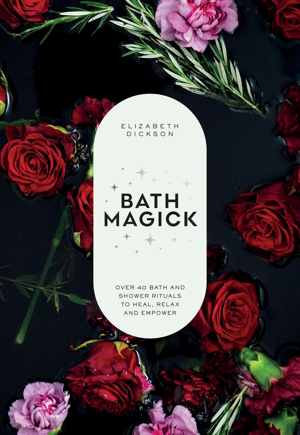 Bath Magick : Over 40 Bath and Shower Rituals to Heal, Relax and Empower