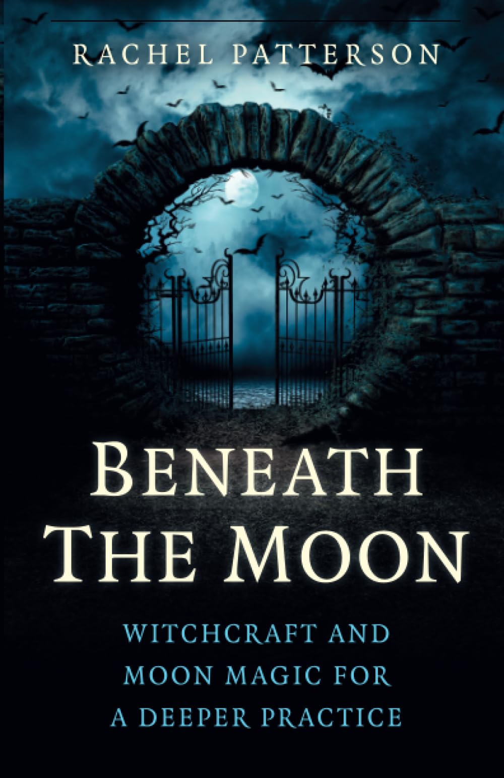 Beneath the Moon : Witchcraft and moon magic for a deeper practice