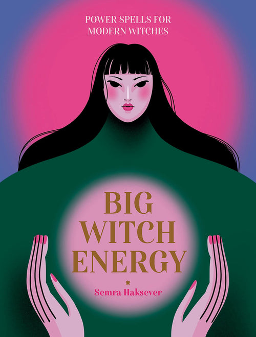 Big Witch Energy : Power Spells for Modern Witches