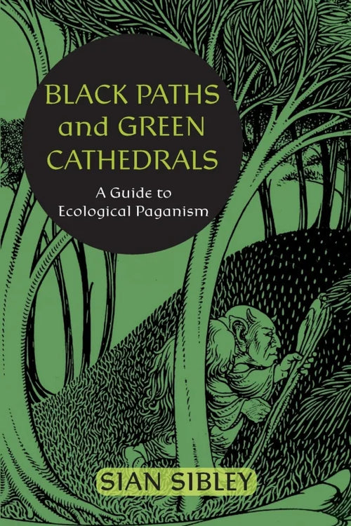 Black Paths and Green Cathedrals : A Guide to Ecological Paganism