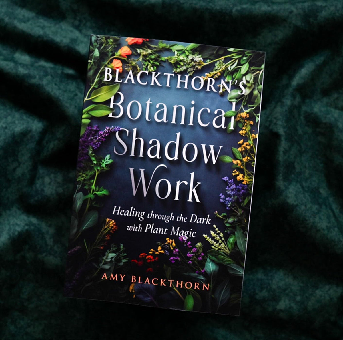 Blackthorn's Botanical Shadow Work : Healing Through the Dark with Plant Magic