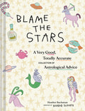 Blame the Stars : A Very Good, Totally Accurate Collection of Astrological Advice - Sold by Witch, Please!