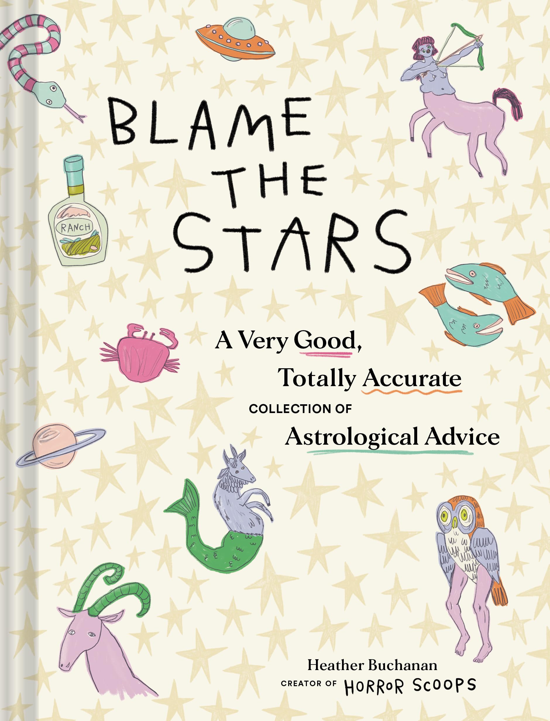 Blame the Stars : A Very Good, Totally Accurate Collection of Astrological Advice - Sold by Witch, Please!
