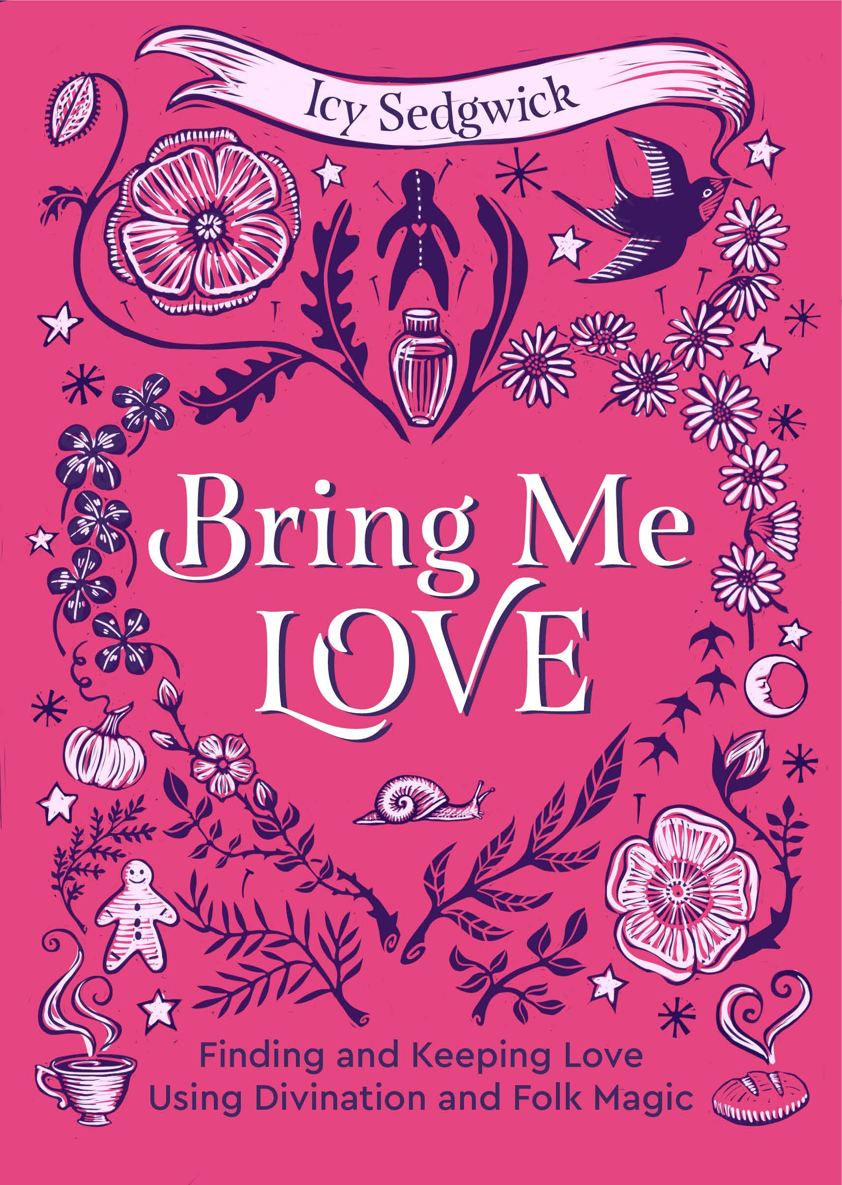 Bring Me Love : Finding and Keeping Love Using Divination and Folk Magic