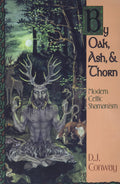 By Oak, Ash, & Thorn : Modern Celtic Shamanism