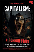 Capitalism, a Horror Story : Gothic Marxism and the Dark Side of the Radical Imagination - Sold by Witch, Please!