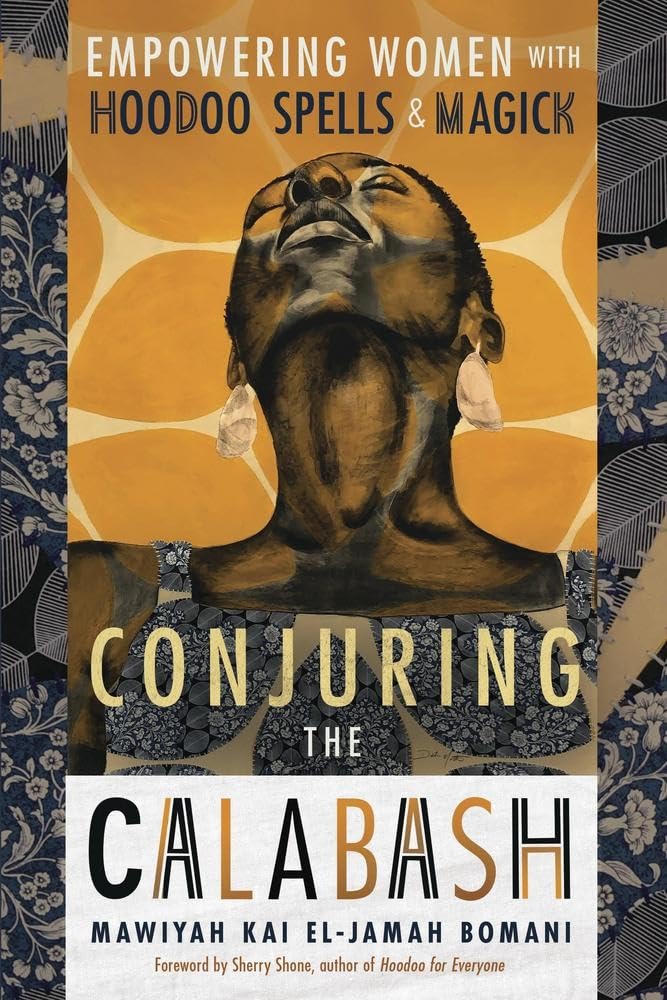 Conjuring the Calabash : Empowering Women with Hoodoo Spells & Magick