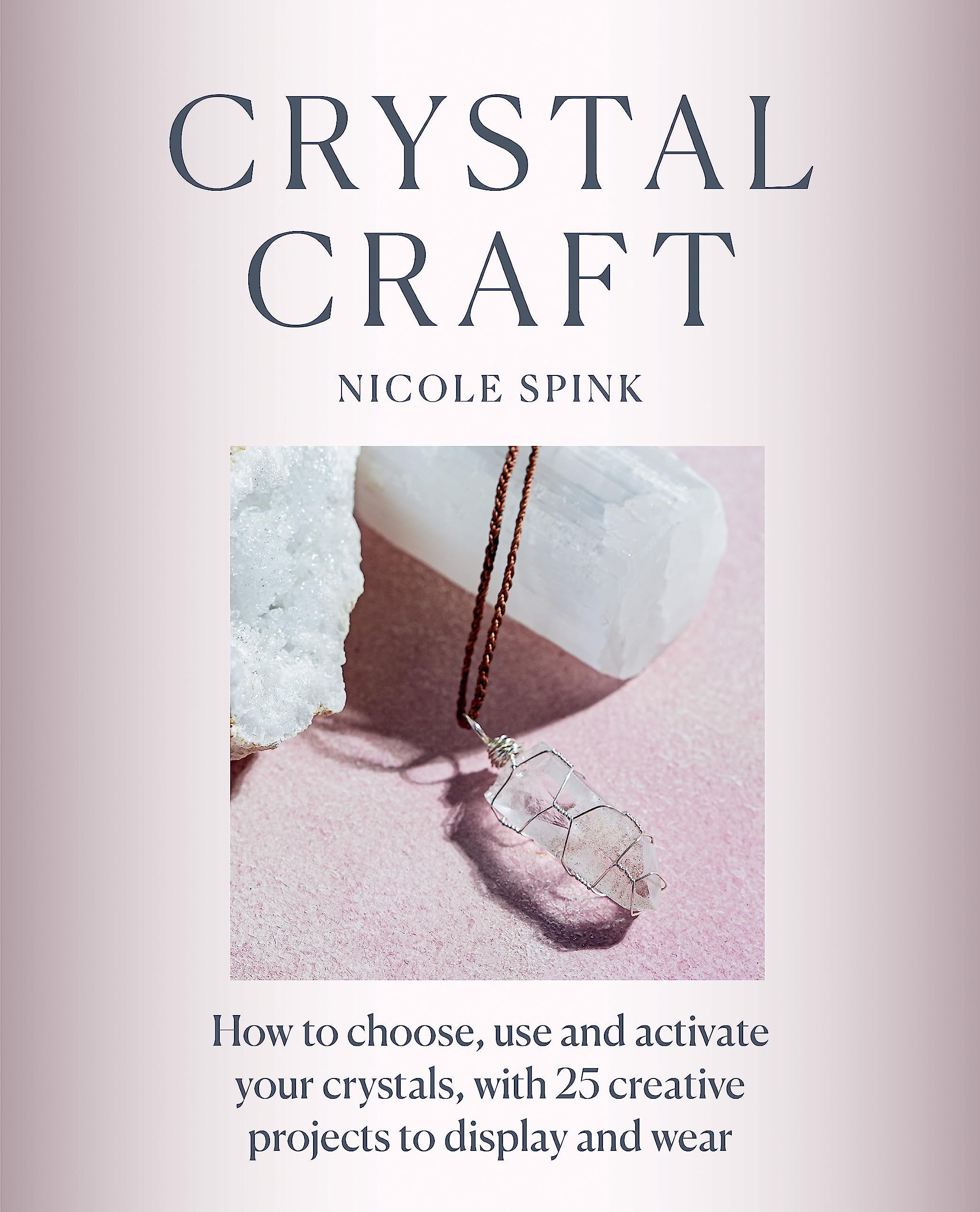 Crystal Craft : How to choose, use and activate your crystals with 25 creative projects - Sold by Witch, Please!