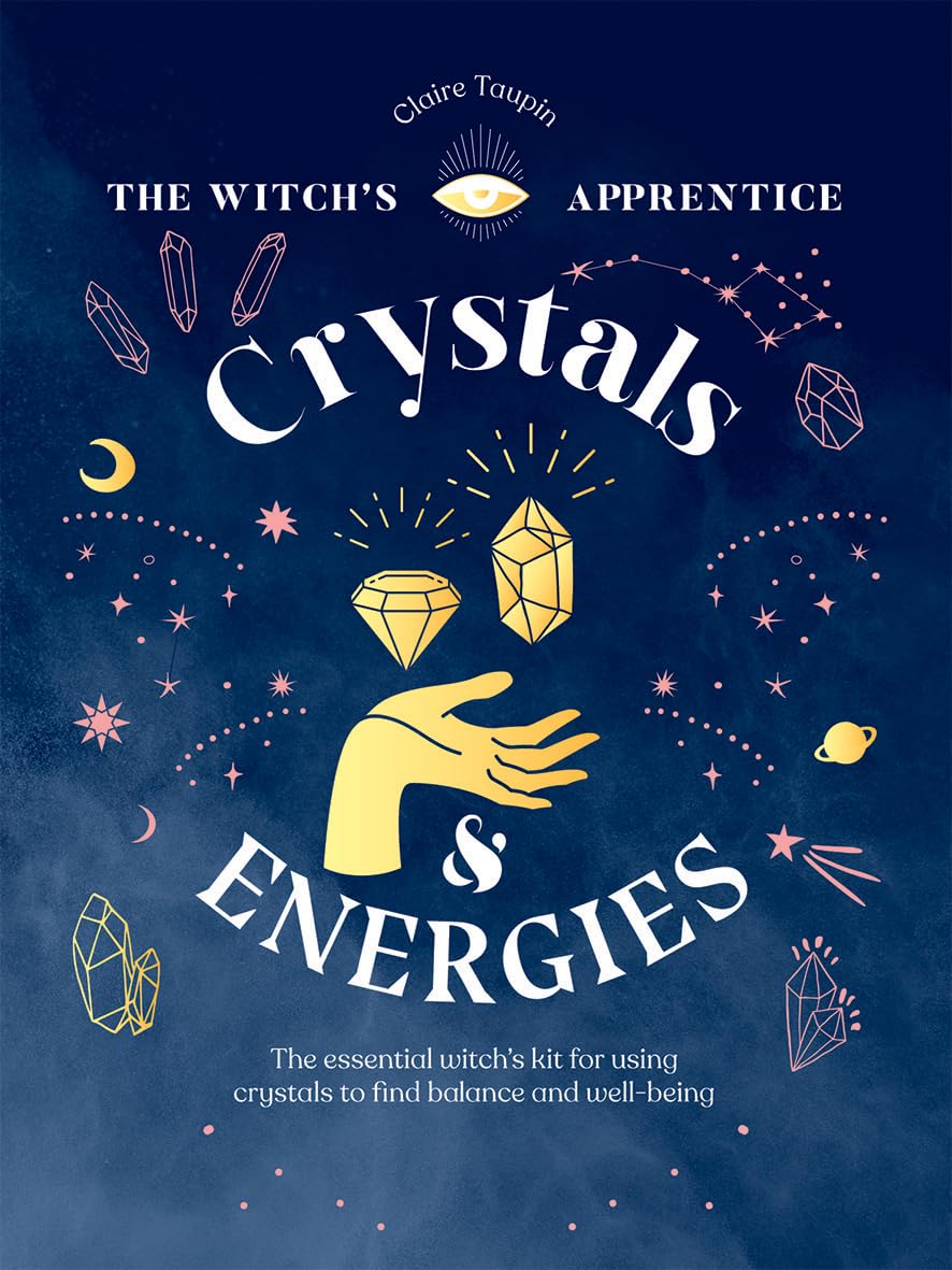 Crystals and Energies : The Essential Witch’s Kit for Using Crystals to Find Balance and Well-Being