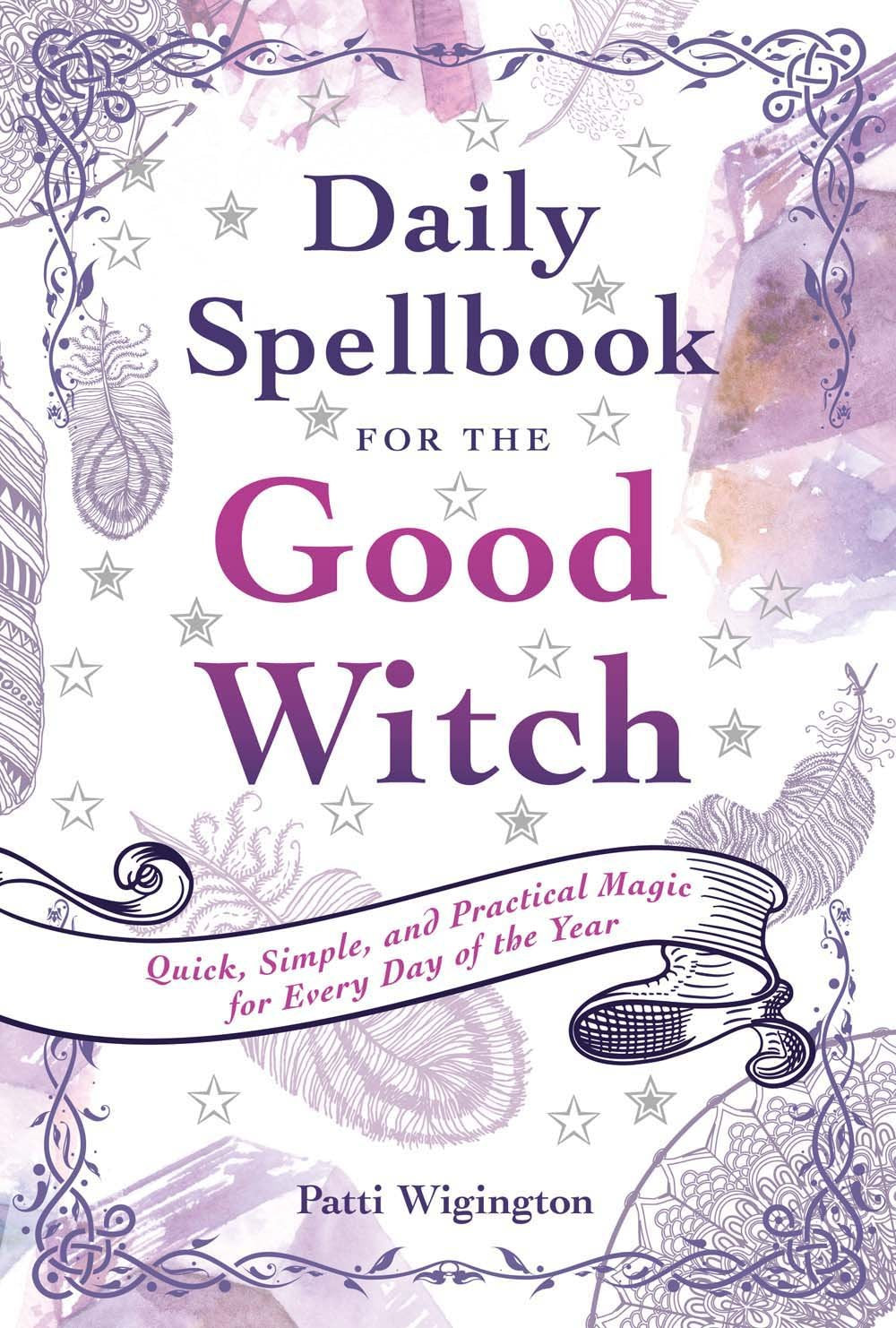 Daily Spellbook for the Good Witch : Quick, Simple, and Practical Magic for Every Day of the Year