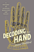 Decoding the Hand : A History of Science, Medicine, and Magic