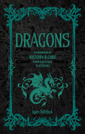Dragons : A Handbook of History & Lore from Basilisks to Wyverns