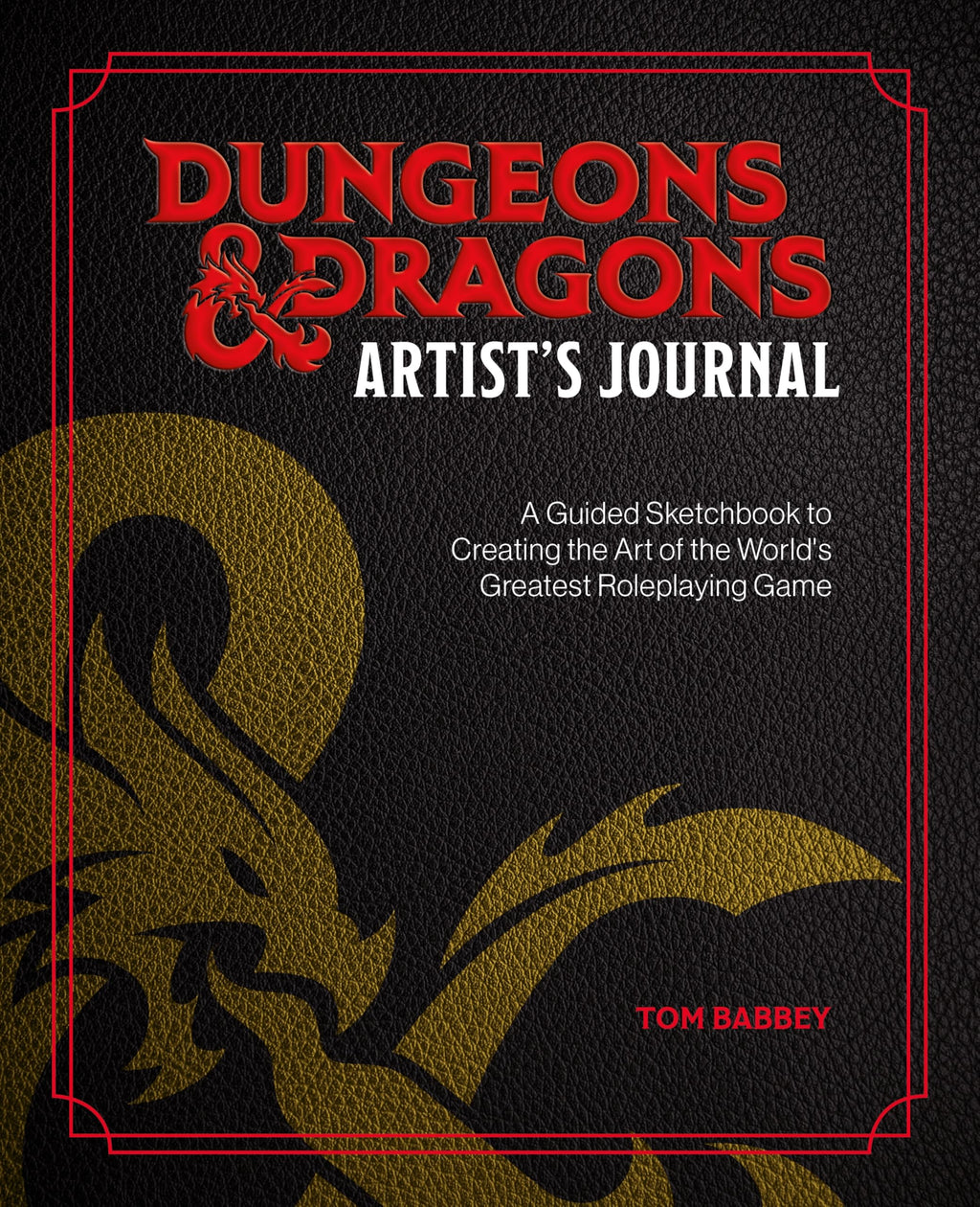 Dungeons & Dragons Artist's Journal : A Guided Sketchbook to Creating the Art of the World's Greatest Roleplaying Game