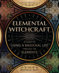Elemental Witchcraft : A Guide to Living a Magickal Life Through the Elements