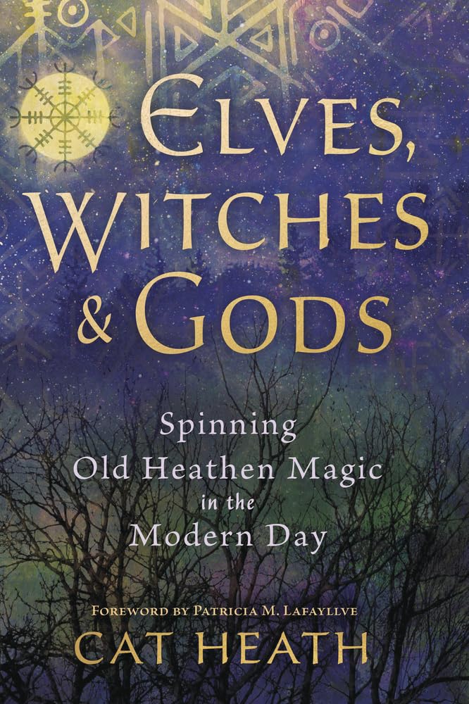 Elves, Witches and Gods : Spinning Old Heathen Magic in the Modern Day