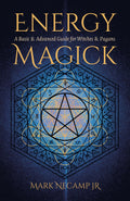 Energy Magick : A Basic & Advanced Guide for Witches & Pagans