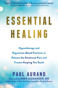Essential Healing : Hypnotherapy and Regression-Based Practices to Release the Emotional Pain and Trauma Keeping You Stuck - Sold by Witch, Please!