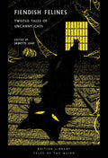 Fiendish Felines : Twisted Tales of Uncanny Cats