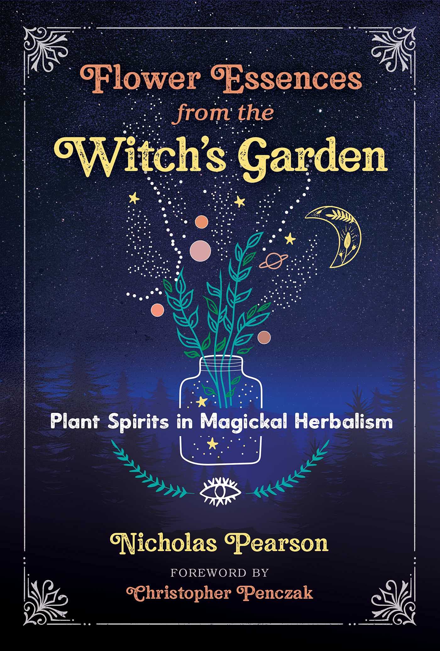 Flower Essences from the Witch's Garden : Plant Spirits in Magickal Herbalism