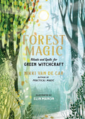 Forest Magic : Rituals and Spells for Green Witchcraft