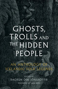 Ghosts, Trolls and the Hidden People : An Anthology of Icelandic Folk Legends
