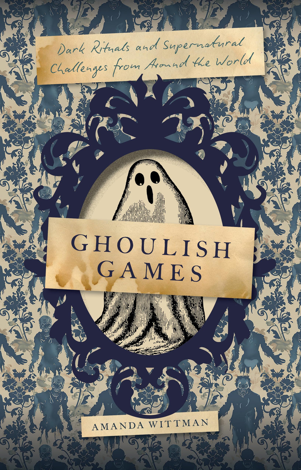 Ghoulish Games : Dark Rituals and Supernatural Challenges from Around the World