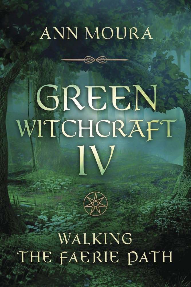 Green Witchcraft IV : Walking the Faerie Path