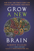 Grow a New Brain : How Spirit and Power Plants Can Protect and Upgrade Your Brain - Sold by Witch, Please!