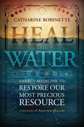 Heal the Water : Energy Medicine to Restore Our Most Precious Resource - Sold by Witch, Please!