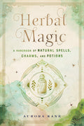 Herbal Magic : A Handbook of Natural Spells, Charms, and Potions Volume 7