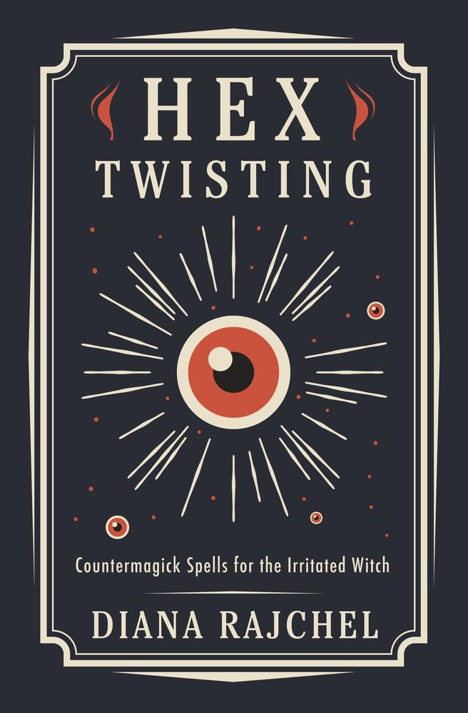 Hex Twisting : Counter-Magick Spells for the Irritated Witch
