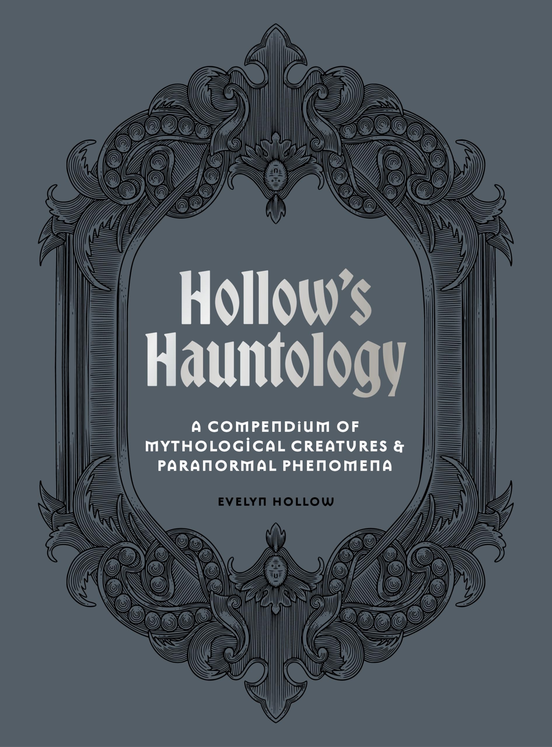 Hollow's Hauntology : A compendium of mythological creatures and paranormal phenomena