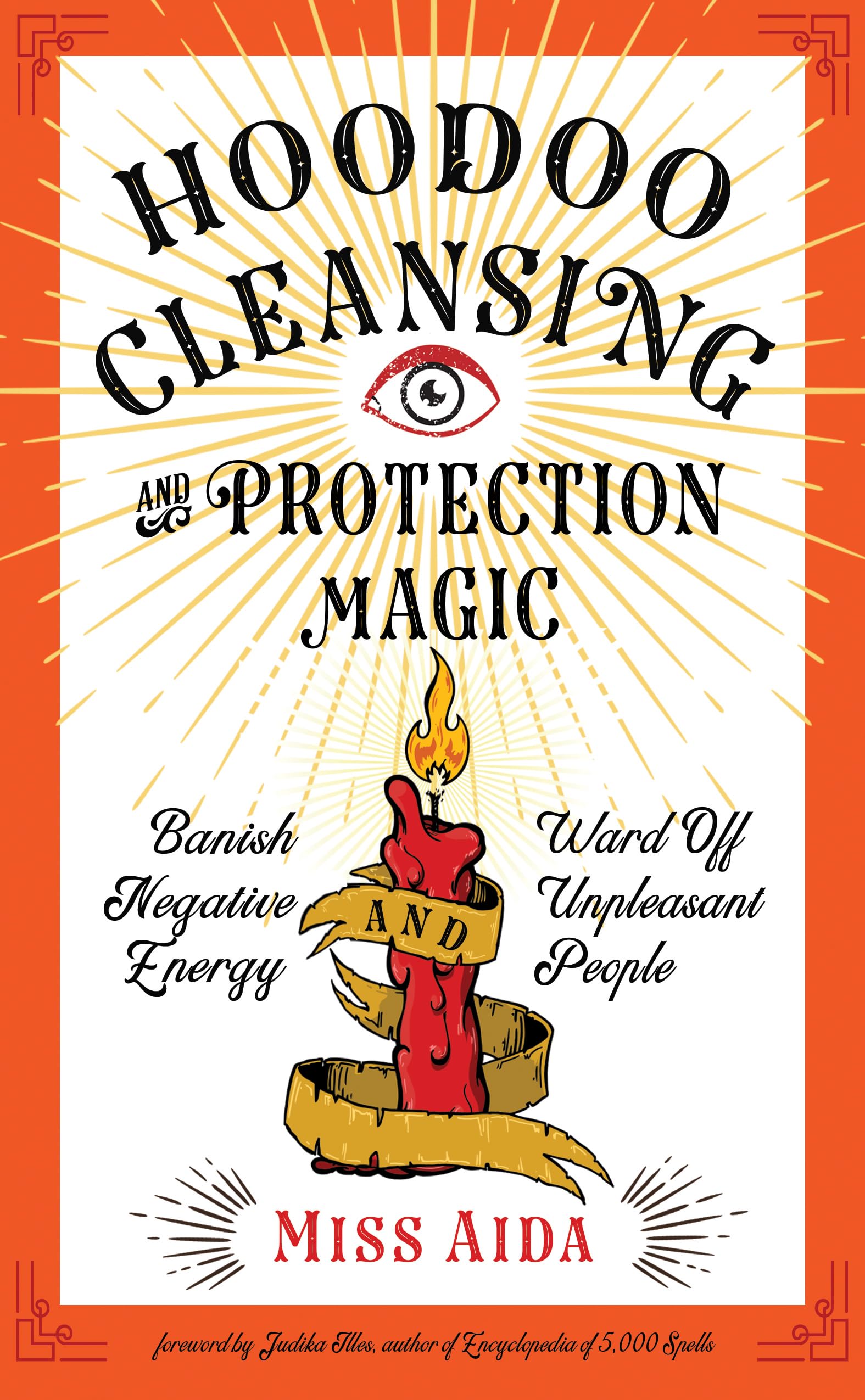 Hoodoo Cleansing and Protection Magic : Banish Negative Energy and Ward off Unpleasant People