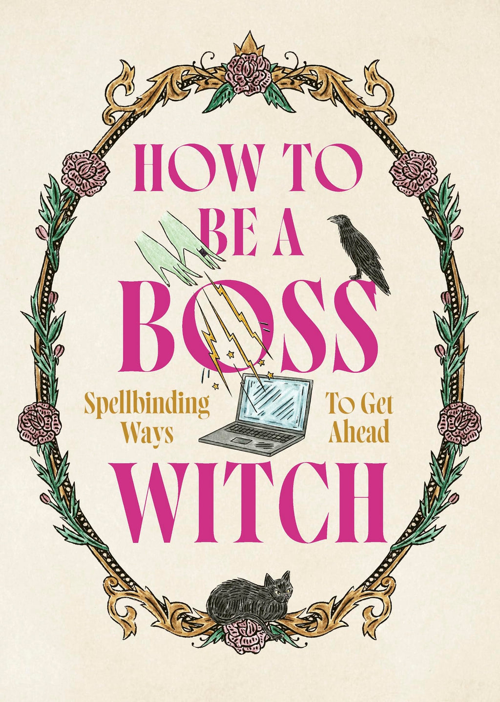 How to Be a Boss Witch : Spellbinding Ways to Get Ahead