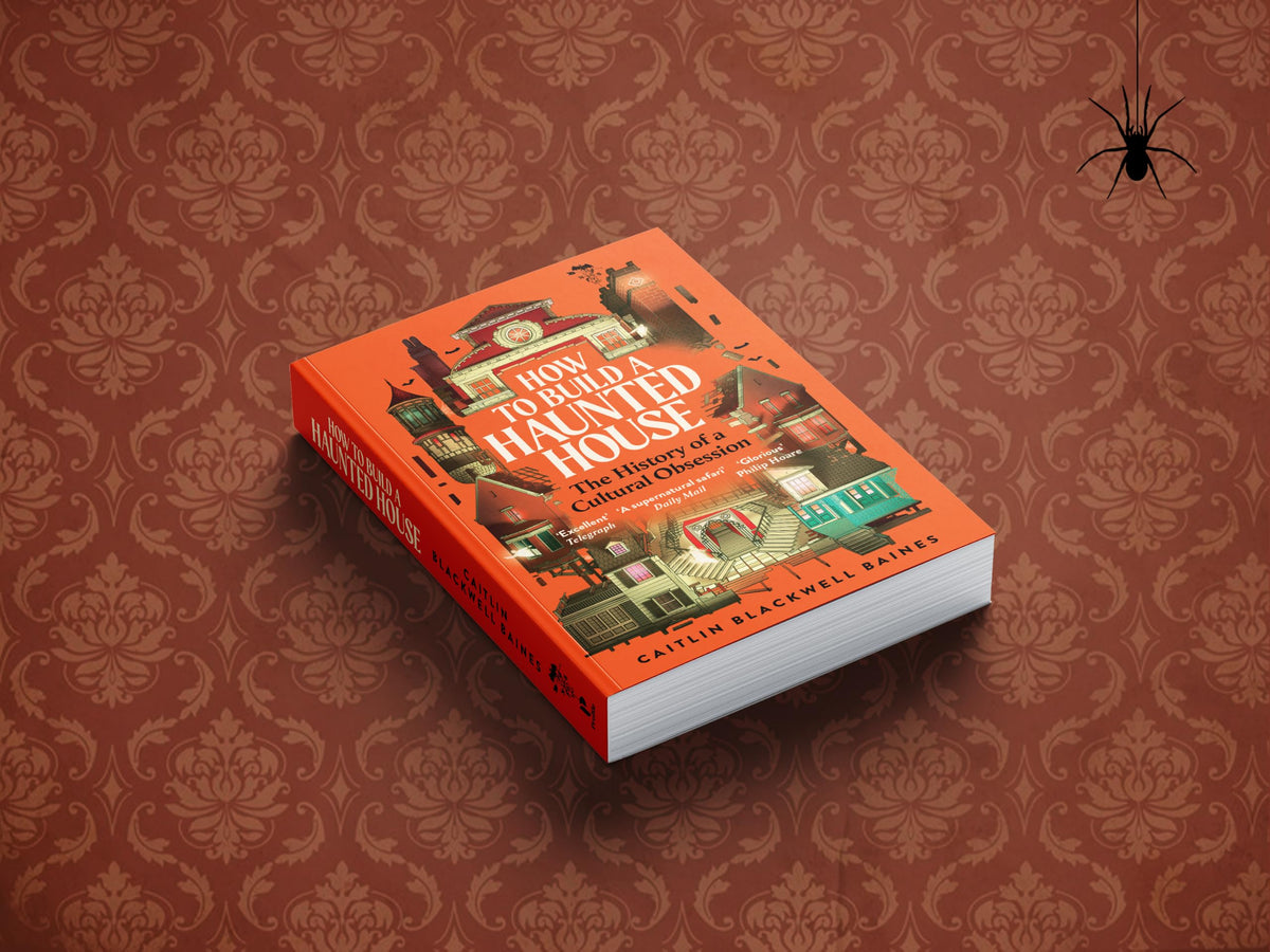 How to Build a Haunted House : The History of a Cultural Obsession