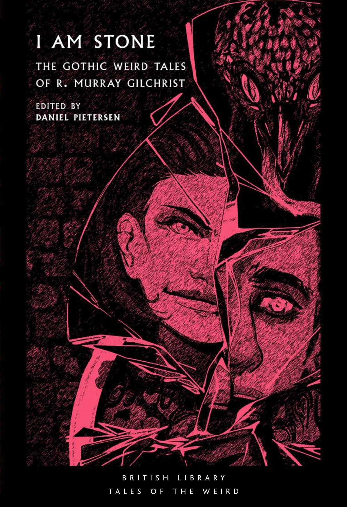 I Am Stone : The Gothic Weird Tales of R. Murray Gilchrist