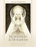Incantations & Divinations : A Grimoire of Goodness and Grace to Inspire Your Sacred Prophecies and Express Your Esoteric Voice