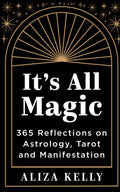 It’s All Magic: 365 Reflections on Astrology Tarot and Manifestation Paperback / softback Book