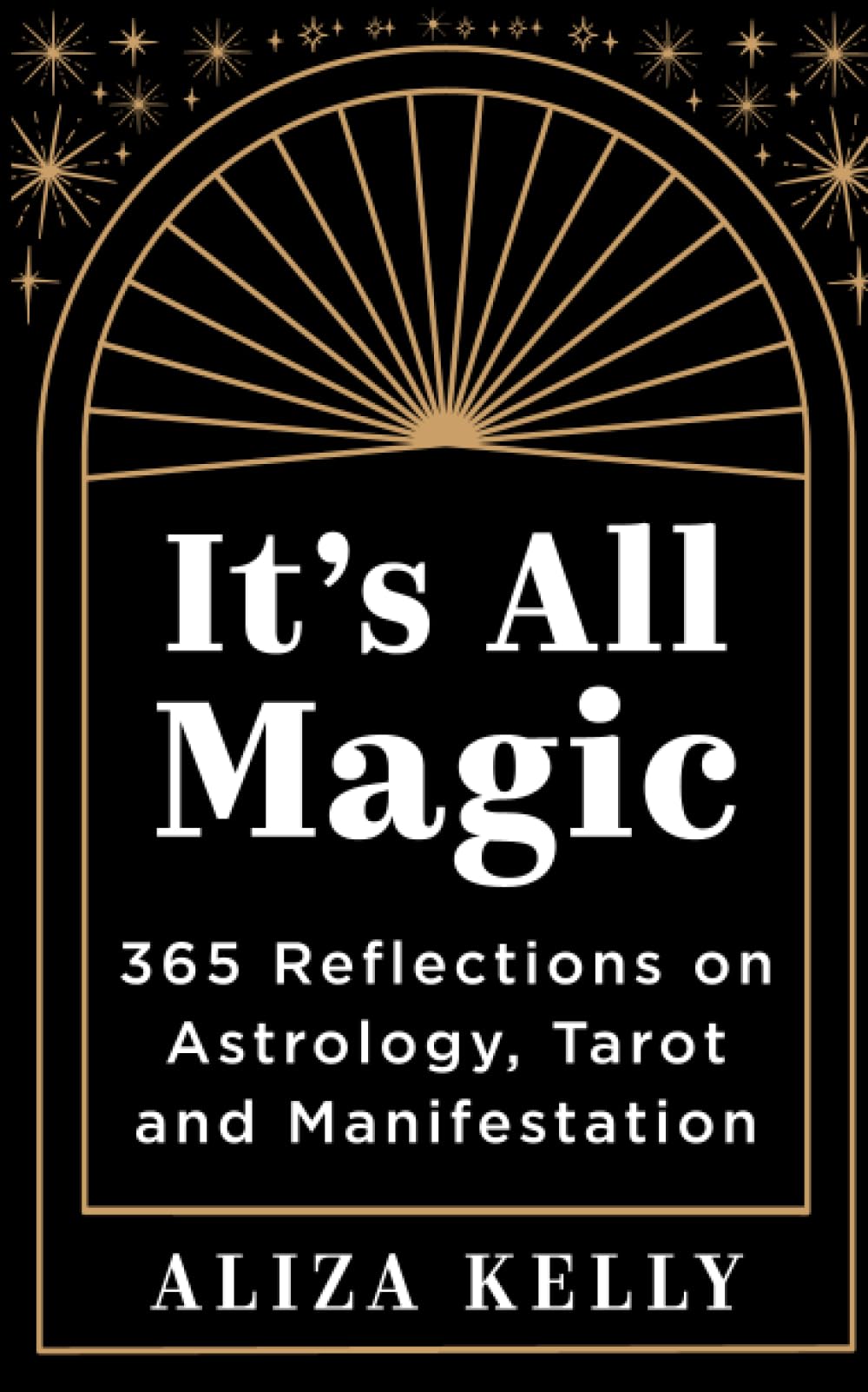 It’s All Magic: 365 Reflections on Astrology Tarot and Manifestation Paperback / softback Book