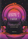 Karma's a Witch : The modern witch’s guide to protection spells and karma magic