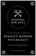 Keeping Her Keys : An Introduction to Hekate's Modern Witchcraft - Second Edition