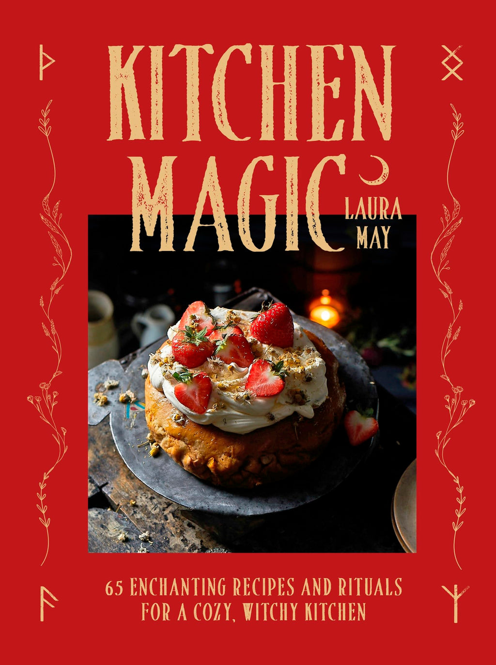 Kitchen Magic : 65 Enchanting Recipes and Rituals for a Cozy, Witchy Kitchen